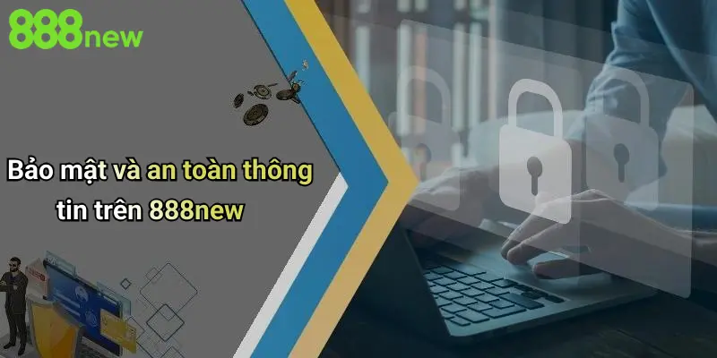 Bảo mật và an toàn thông tin trên 888new