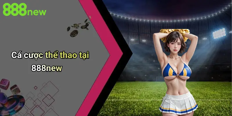 Cá cược thể thao tại 888new