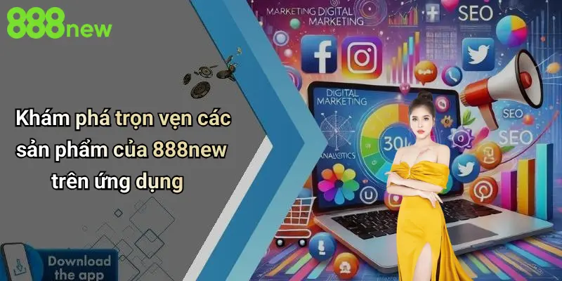Khám phá trọn vẹn các sản phẩm của 888new trên ứng dụng
