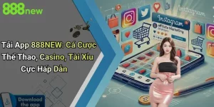 Tải App 888NEW: Cá Cược Thể Thao, Casino, Tài Xỉu Cực Hấp Dẫn 1 Tải App 888NEW: Cá Cược Thể Thao, Casino, Tài Xỉu Cực Hấp Dẫn